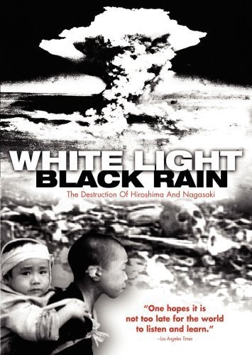 White Light Black Rain: The Destruction Of Hiroshima And Nagasaki (2007) afişi White Light Black Rain: The Destruction Of Hiroshima And Nagasaki (2007) afişi